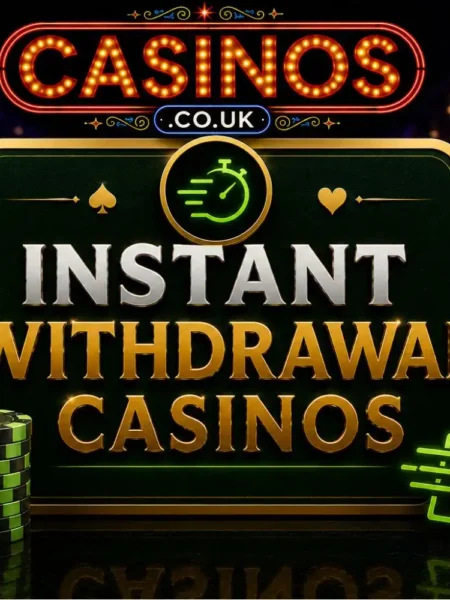 Instant Withdrawal Casinos UK