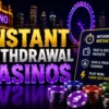 Instant Withdrawal Casinos UK