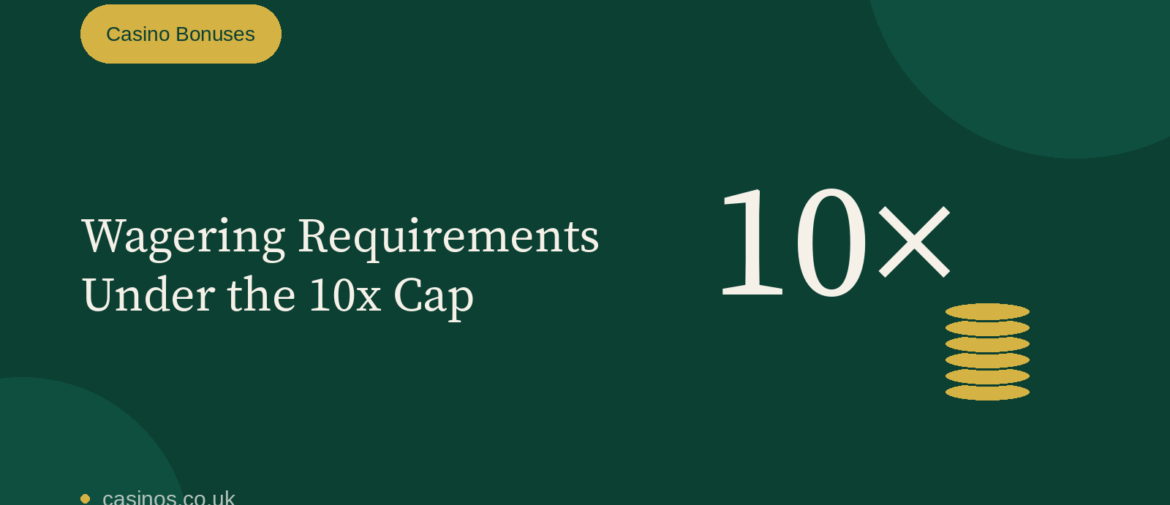 Wagering Requirements Under the 10x Cap