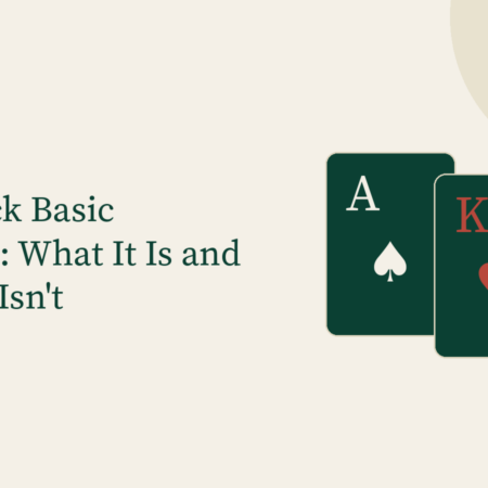 Blackjack Basic Strategy: What It Is and What It Isn’t