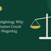 Game Weighting: Why Not All Games Count Towards Wagering