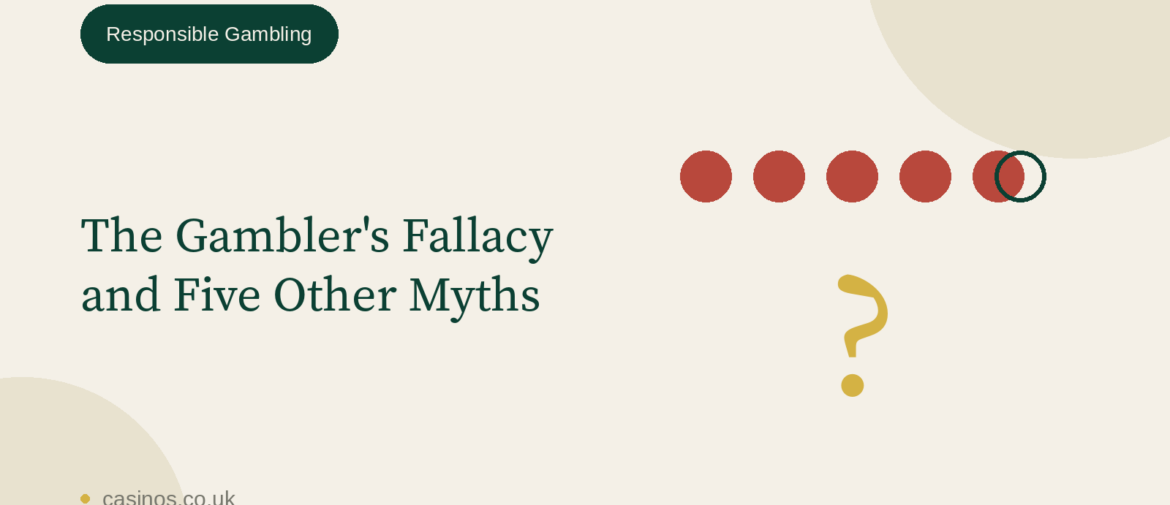 The Gambler’s Fallacy and Five Other Myths