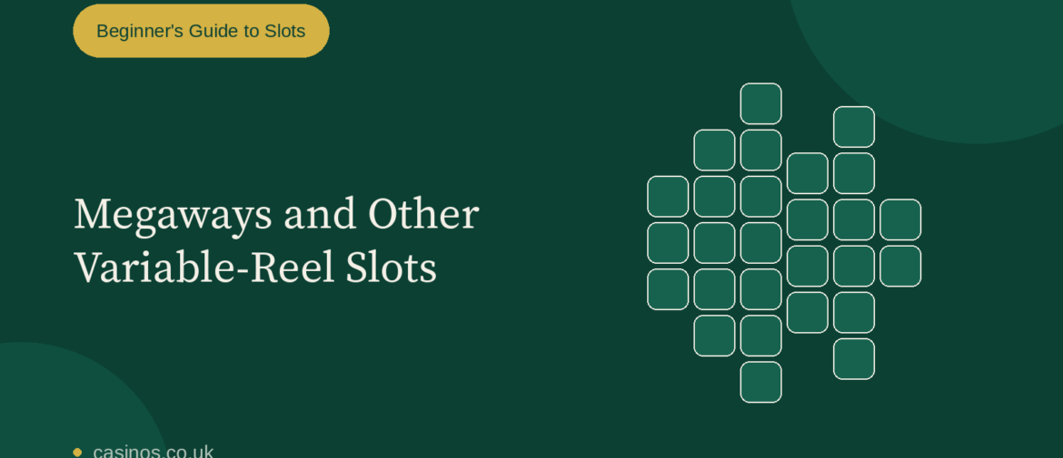 Megaways and Other Variable-Reel Slots