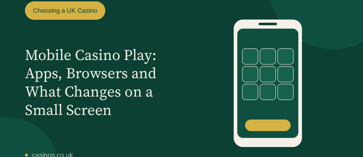 Mobile Casino Play: Apps, Browsers and What Changes on a Small Screen